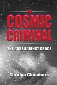 Cover image for The Cosmic Criminal: The Case Against Grace