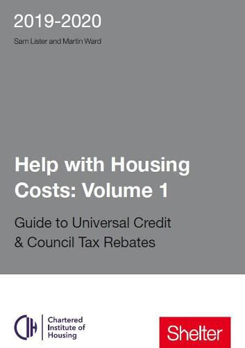 Cover image for Help With Housing Costs: Volume 1: Guide to Universal Credit & Council Tax Rebates 2019 - 20
