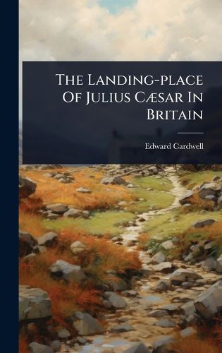 Cover image for The Landing-place Of Julius CA]sar In Britain