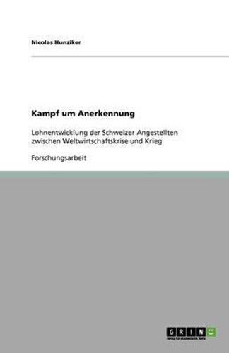 Cover image for Kampf um Anerkennung: Lohnentwicklung der Schweizer Angestellten zwischen Weltwirtschaftskrise und Krieg