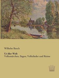 Cover image for Ut oler Welt: Volksmarchen, Sagen, Volkslieder und Reime