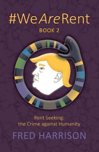 #WeAreRent Book 2 Rent seeking: the Crime against Humanity