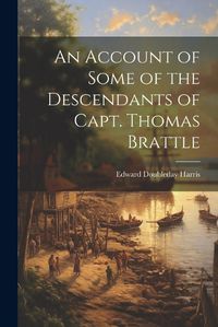 Cover image for An Account of Some of the Descendants of Capt. Thomas Brattle