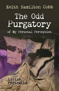 Cover image for The Odd Purgatory of My Personal Perception: Little Portraits