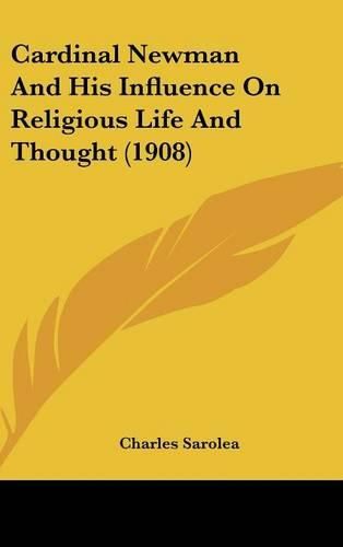 Cardinal Newman and His Influence on Religious Life and Thought (1908)