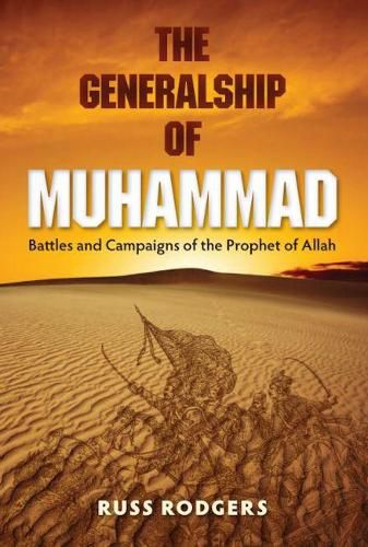 Cover image for The Generalship of Muhammad: Battles and Campaigns of the Prophet of Allah