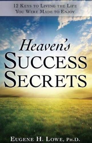 Cover image for Heaven's Success Secrets: 12 Keys to Living the Life You Were Made to Enjoy