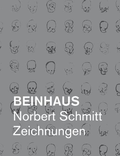 Cover image for Beinhaus: Norbert Schmitt Zeichnungen