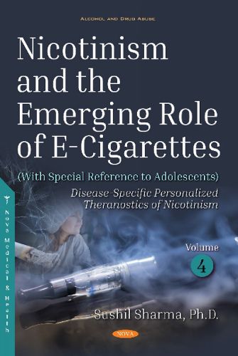 Cover image for Nicotinism and the Emerging Role of E-Cigarettes (With Special Reference to Adolescents): Volume 4: Disease-Specific  Personalized Theranostics of Nicotinism