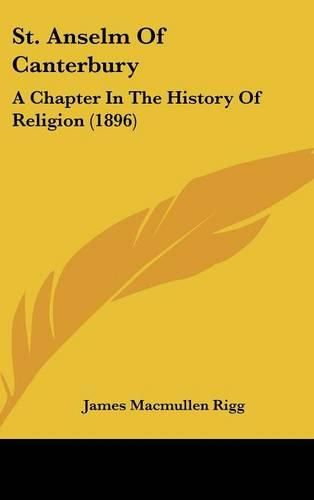 Cover image for St. Anselm of Canterbury: A Chapter in the History of Religion (1896)