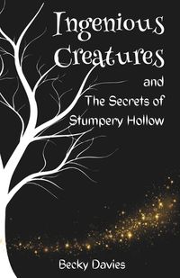 Cover image for Ingenious Creatures and The Secrets of Stumpery Hollow