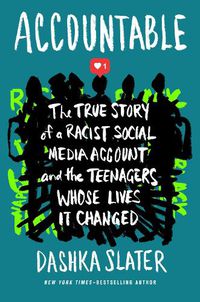 Cover image for Accountable: The True Story of a Racist Social Media Account and the Teenagers Whose Lives It Changed