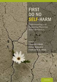 Cover image for First Do No Self Harm: Understanding and Promoting Physician Stress Resilience