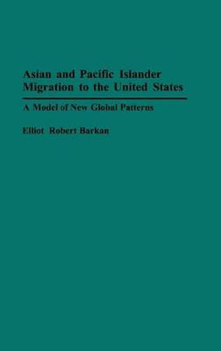 Cover image for Asian and Pacific Islander Migration to the United States: A Model of New Global Patterns