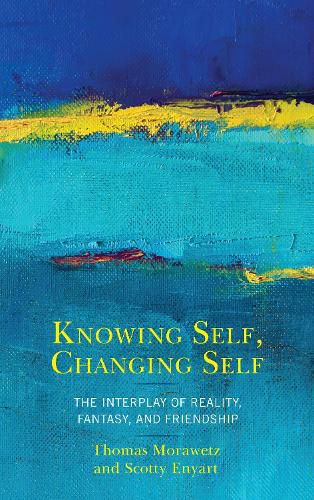 Cover image for Knowing Self, Changing Self: The Interplay of Reality, Fantasy, and Friendship