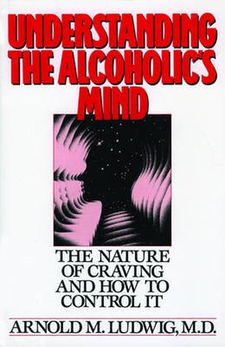 Cover image for Understanding the Alcoholic's Mind: The Nature of Craving and How to Control It