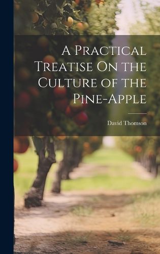 Cover image for A Practical Treatise On the Culture of the Pine-Apple