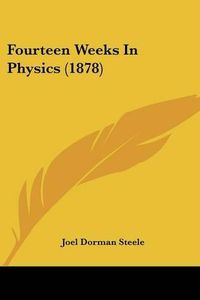 Cover image for Fourteen Weeks in Physics (1878)