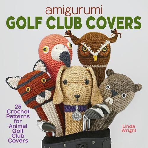 Cover image for Amigurumi Golf Club Covers: 25 Crochet Patterns for Animal Golf Club Covers