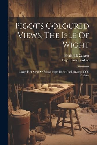 Cover image for Pigot's Coloured Views. The Isle Of Wight