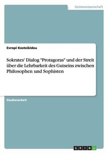 Cover image for Sokrates' Dialog Protagoras und der Streit uber die Lehrbarkeit des Gutseins zwischen Philosophen und Sophisten