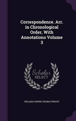 Cover image for Correspondence. Arr. in Chronological Order, with Annotations Volume 3