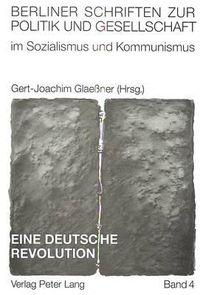 Cover image for Eine Deutsche Revolution: Der Umbruch in Der Ddr, Seine Ursachen Und Folgen