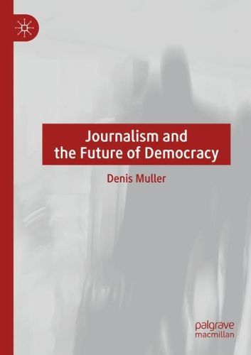 Cover image for Journalism and the Future of Democracy