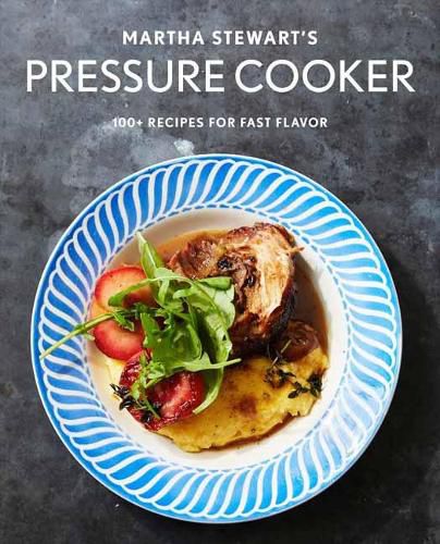 Cover image for Martha Stewart's Pressure Cooker: 100+ Recipes for Fast Flavor