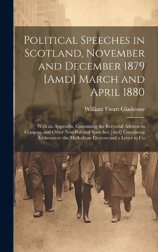 Cover image for Political Speeches in Scotland, November and December 1879 [Amd] March and April 1880