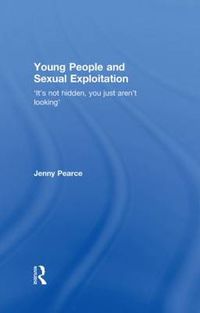 Cover image for Young People and Sexual Exploitation: 'It's Not Hidden, You Just Aren't Looking