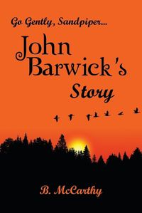 Cover image for Go Gently, Sandpiper... John Barwick's Story
