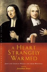 Cover image for A Heart Strangely Warmed: John and Charles Wesley and their Writings