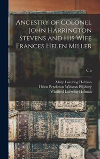 Cover image for Ancestry of Colonel John Harrington Stevens and His Wife Frances Helen Miller; v. 2