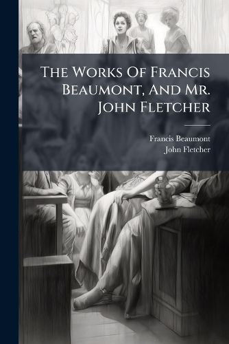 Cover image for The Works Of Francis Beaumont, And Mr. John Fletcher