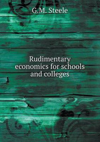 Cover image for Rudimentary economics for schools and colleges