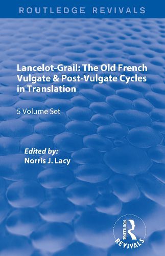 Cover image for Lancelot-Grail: 5 Volumes (Routledge Revivals): The Old French Vulgate & Post-Vulgate Cycles in Translation