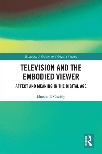 Cover image for Television and the Embodied Viewer: Affect and Meaning in the Digital Age