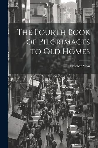 Cover image for The Fourth Book of Pilgrimages to Old Homes