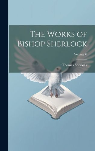 The Works of Bishop Sherlock; Volume V