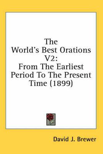 Cover image for The World's Best Orations V2: From the Earliest Period to the Present Time (1899)