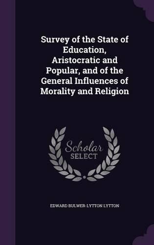 Cover image for Survey of the State of Education, Aristocratic and Popular, and of the General Influences of Morality and Religion