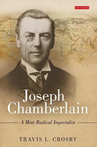 Cover image for Joseph Chamberlain: A Most Radical Imperialist