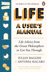 Cover image for Life: A User's Manual: Life Advice from the Great Philosophers to Get You Through