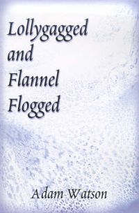 Cover image for Lollygagged and Flannel Flogged