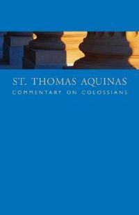 Cover image for St. Thomas Aquinas Commentary on Colossians: Commentary By St. Thomas Aquinas on the Epistle to the Colossians