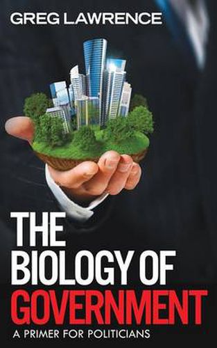 Cover image for The Biology of Government: A Primer for Politicians