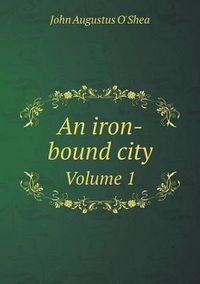 Cover image for An iron-bound city Volume 1