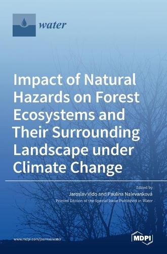 Impact of Natural Hazards on Forest Ecosystems and Their Surrounding Landscape under Climate Change