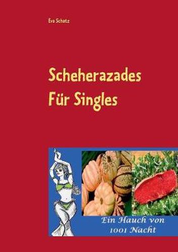 Cover image for Scheherazades Rezepte fur Singles: Ein Hauch von 1001 Nacht